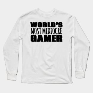 World's Most Mediocre Gamer Long Sleeve T-Shirt